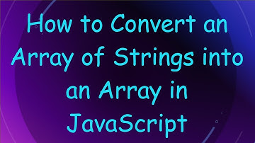 How to Convert an Array of Strings into an Array in JavaScript