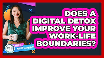 Does A Digital Detox Improve Your Work-life Boundaries? - Office Wellness Insights