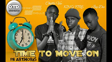 TIME TO MOVE ON - Chillz Vee Ft KING FIRE X Jay Dee