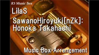 LilaS/SawanoHiroyuki[nZk]:Honoka Takahashi [Music Box] (Anime \