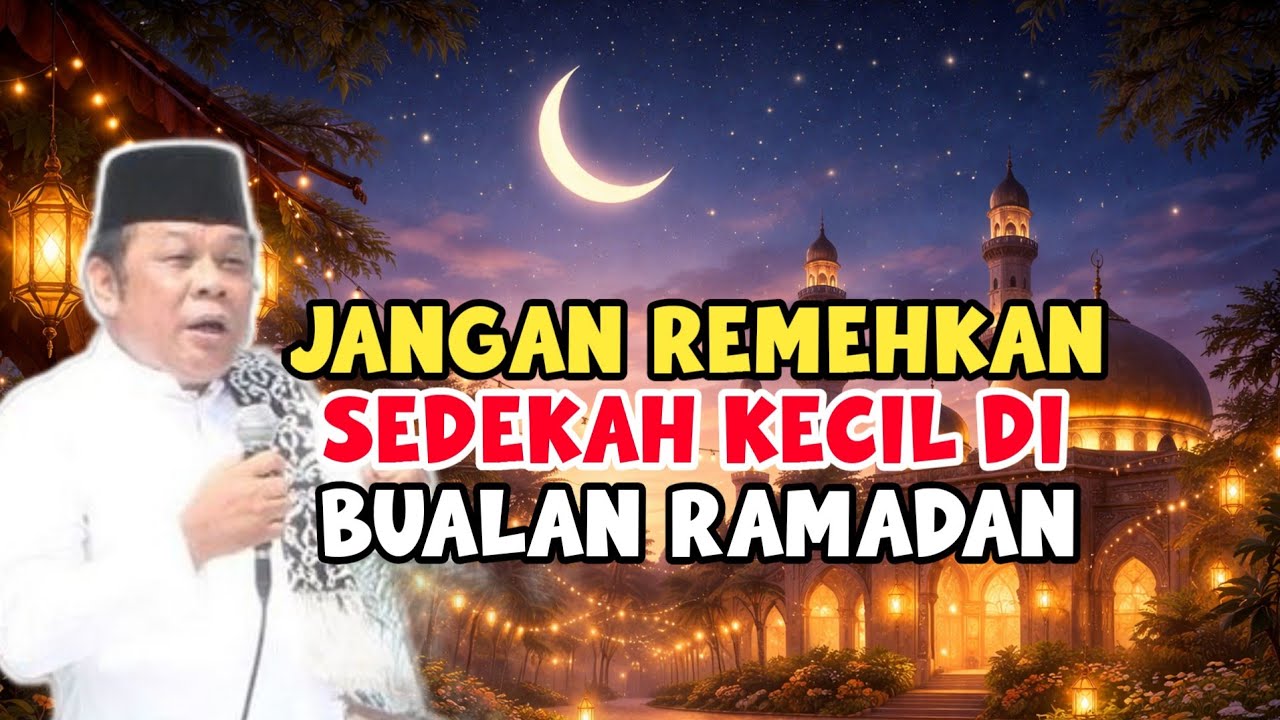 SEDEKAH KECIL PAHALA BESAR DI BULAN RAMADAN | CERAMAH KH ZAINUDIN MZ