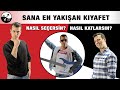 SANA EN YAKIŞAN KIYAFET NEDİR? NASIL SEÇİLİR? NASIL KATLANIR?