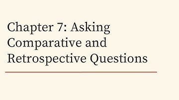 Chapter 7: Asking Comparative and Retrospective Questions