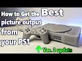 How to get the best output picture from your PlayStation Ps1 ver. 2 update