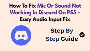 How To Fix Mic Or Sound Not Working In Discord On PS5 – Easy Audio Input Fix