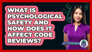 What Is Psychological Safety And How Does It Affect Code Reviews? - Next LVL Programming