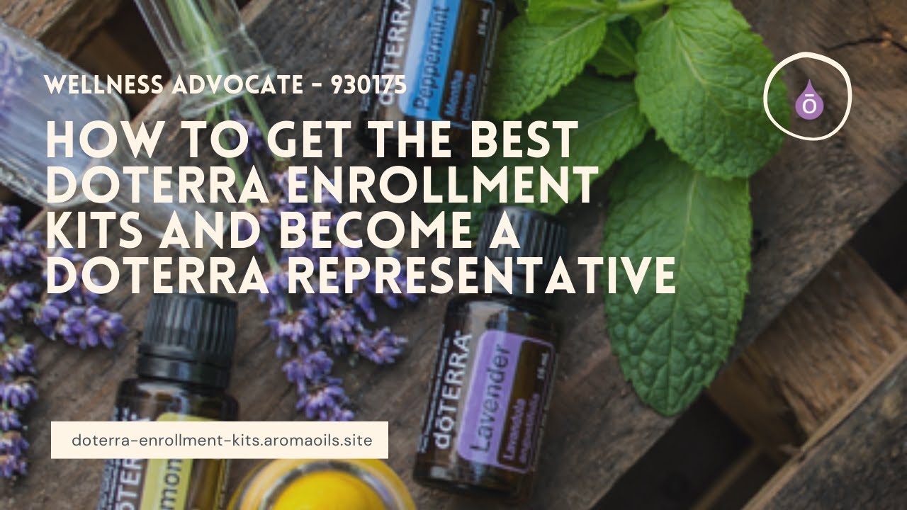 How to get the best doTERRA enrollment kits and become a doTERRA representative