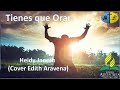 Tienes que orar - Heidy Janeth (Cover - Edith Aravena)