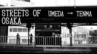 Walking from Umeda to Tenma  | Everyday Osaka & Street Photography
