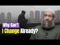 Why cant i change already  friday khutbah by sh mohammad elshinawy