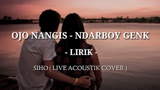 OJO NANGIS - NDARBOY GENK COVER SIHO (LIVE ACOUSTIK) - LIRIK