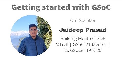 Getting Started with GSoC - Jaideep Prasad (SDE @Trell, GSoC
