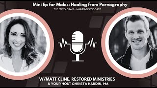 Special E + M Mini Episode: Matt Cline of Restored Ministries: Healing from Sexual Brokenness