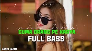 ORANG PE KARYA // DJ FULL BASS // YANDI KASIM NWRMX 2022