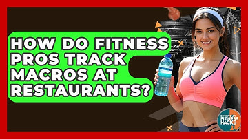 How Do Fitness Pros Track Macros At Restaurants? - Everyday Fitness Hacks
