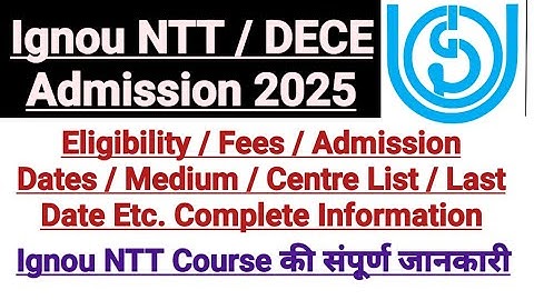 Ignou NTT / DECE Admission 2025 || Eligibility / Fees / Admission Dates / Medium / Centre List
