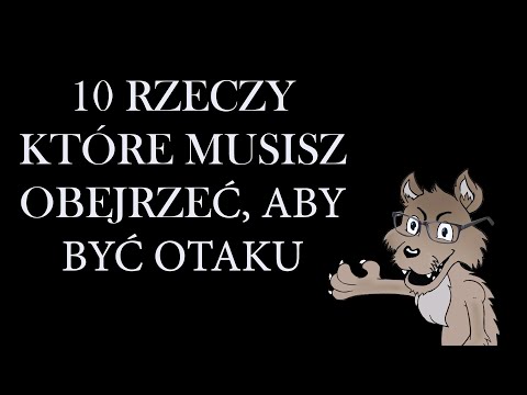 10 rzeczy które MUSISZ obejrzeć, jeśli chcesz być OTAKU!