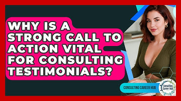 Why Is A Strong Call To Action Vital For Consulting Testimonials? - Consulting Career Hub