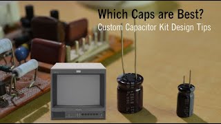 Which Capacitor is best and which to chose for replacement | CRT cap kits