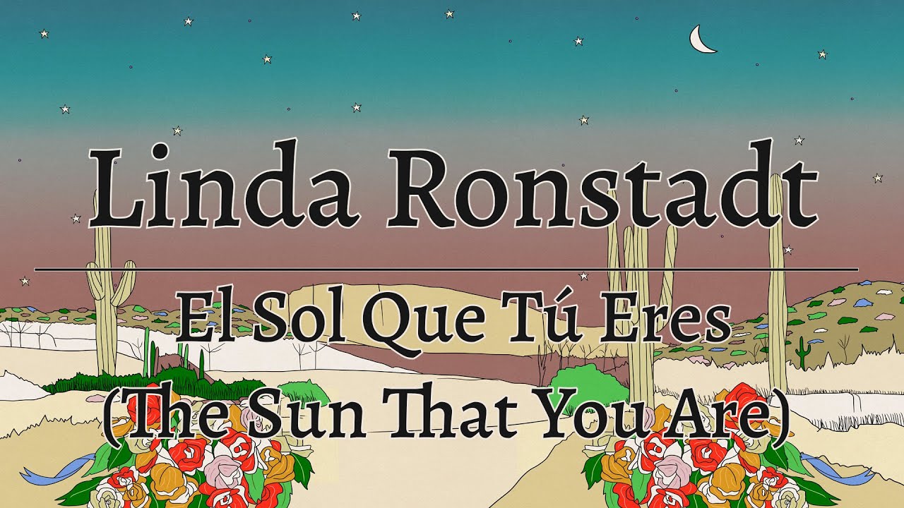 linda-ronstadt-el-sol-que-t-eres-the-sun-that-you-are-official