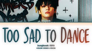 Jungkook (정국) – Too Sad to Dance (Lyrics)