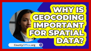 Why Is Geocoding Important For Spatial Data? - CountyOffice.org