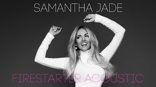 Samantha Jade 'Firestarter' Acoustic
