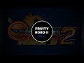 FRUITY ROBO 2 THEME SONG FRUITY ROBO 2 THEME SONG