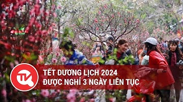 Tết Dương lịch 2024 được nghỉ 3 ngày liên tục | Truyền hình Quốc hội Việt Nam