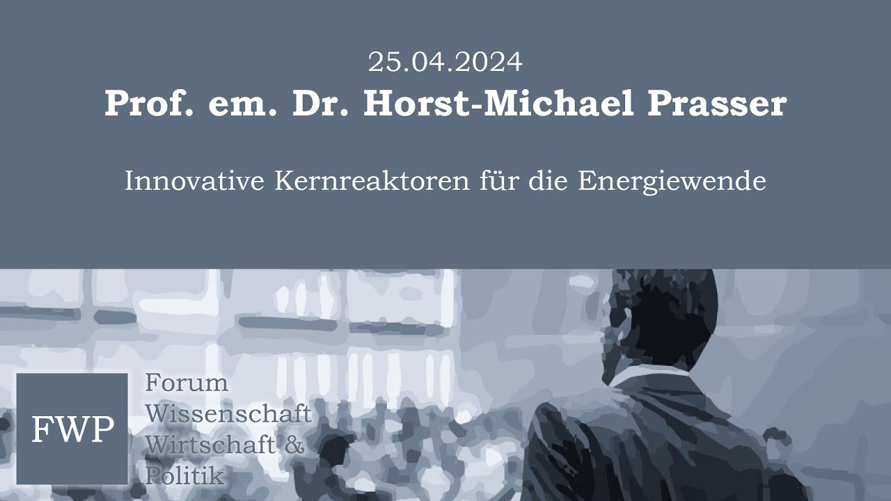 Innovative Kernreaktoren für die Energiewende - Prof. em. Dr. Horst-Michael Prasser