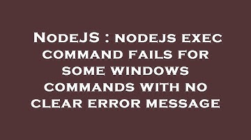NodeJS : nodejs exec command fails for some windows commands with no clear error message