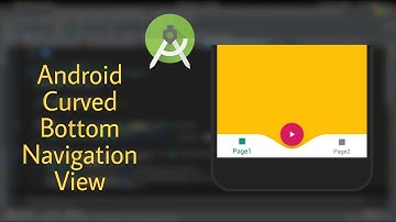 Curved Bottom Navigation View - Android Studio Tutorial