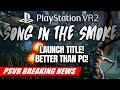 PSVR2 LAUNCH TITLE: Song in the Smoke: Rekindled! | BREAKING NEWS