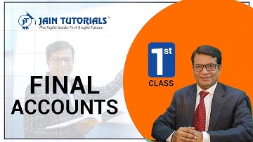 FINAL ACCOUNTS | 1st CLASS  | CLASS XI | CA | CMA FOUNDATION | B.COM I GAUTAM DUGAR I JAIN TUTORIALS