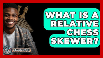 What Is A Relative Chess Skewer? - The Board Game Xpert