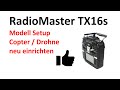 Radiomaster TX16s Copter / Drohne anlegen und einstellen, Setup Video deutsch