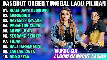 ALBUM DANGDUT ORGEN TUNGGAL 2024 KOLEKSI LAGU PILIHAN MUSIKNYA ASYIK | COVER NURUL SOI