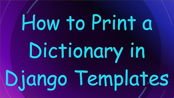 How to Print a Dictionary in Django Templates