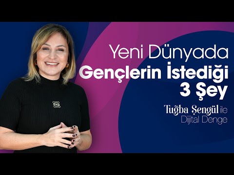 Yeni Dünyada Gençlerin İstediği 3 Şey I Tuğba Şengül