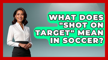 What Does "Shot on Target" Mean in Soccer? - The Sport Xpert
