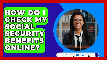How Do I Check My Social Security Benefits Online? - CountyOffice.org