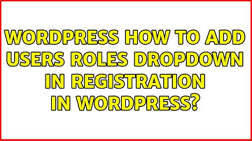 Wordpress: How to add users roles dropdown in registration in wordpress?