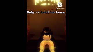 Baby we build this house of momorys/meme/Roblox