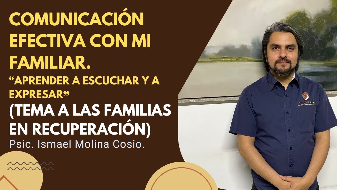 Comunicación efectiva. "Aprender a escuchar y a expresar". Psic. Ismael Molina Cosio.