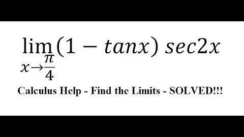 Calculus Help: Find the limits - lim( x→π/4)⁡ (1-tanx)  sec2x - Techniques - SOLVED!!!