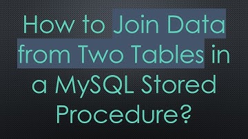 How to Join Data from Two Tables in a MySQL Stored Procedure?