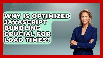 Why Is Optimized JavaScript Bundling Crucial For Load Times? - JavaScript Toolkit