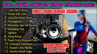 DANGDUT KOPLO TERBARU 2023 | FULL ALBUM SLOW ROCK VERSI KOPLO | AUDIO JERNIH BASS GLERR