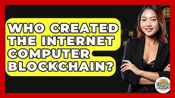 Who Created The Internet Computer Blockchain? - CryptoBasics360.com