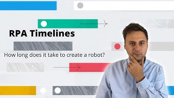 Robotic process automation (RPA) Implementation Timelines - How fast can you build a robot